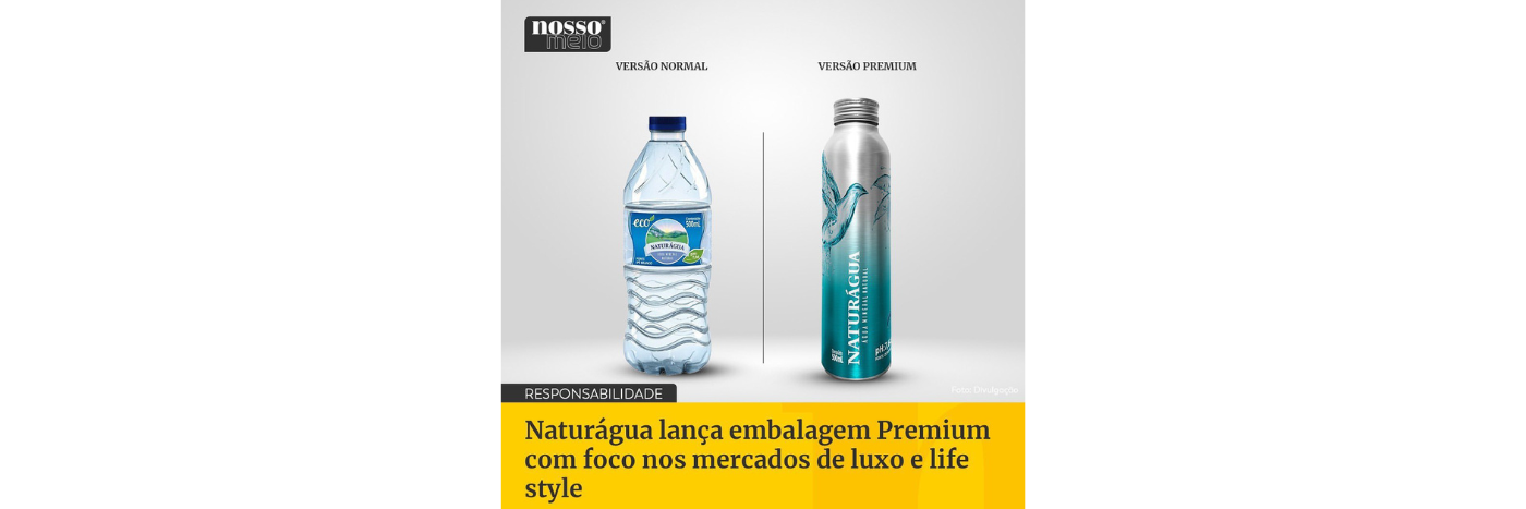 Nosso Meio: Naturágua lança embalagem Premium com foco nos mercados de luxo e life style
